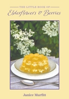 The Little Book of Elderflowers and Berries 1398479233 Book Cover