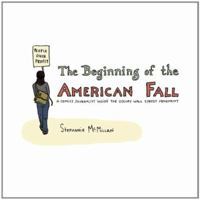Beginning of the American Fall, The: A Comics Journalist Inside the Occupy Wall Street Movement 160980452X Book Cover