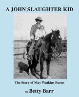 A John Slaughter Kid: The Story of May Watkins Burns 0979026148 Book Cover
