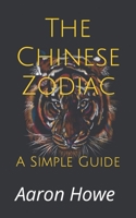 The Chinese Zodiac: A Simple Guide 1535180099 Book Cover