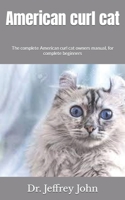 American curl cat: The complete American curl cat owners manual, for complete beginners B09JRCW7YM Book Cover