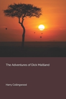 The Adventures of Dick Maitland A Tale of Unknown Africa 1523899468 Book Cover