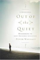 Out of the Quiet: A Devotional Responding to God's Whispered Invitations 1576835960 Book Cover