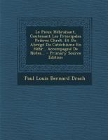 Le Pieux Hébraïsant, Contenant Les Principales Prières Chrét. Et Un Abrégé Du Catéchisme En Hébr., Accompagné De Notes... 129411977X Book Cover