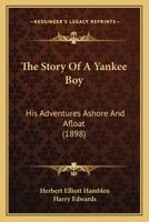 The Story of the Yankee Boy: His Adventures Ashore and Afloat 1377616541 Book Cover