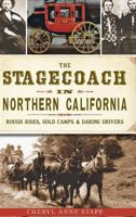 The Stagecoach in Northern California: Rough Rides, Gold Camps  Daring Drivers 1626192545 Book Cover