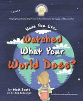 Have You Ever Watched What Your World Does? (Find Something Awesome! Book 4) 1631776746 Book Cover