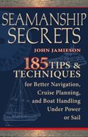 Seamanship Secrets: 185 Tips & Techniques for Better Navigation, Cruise Planning, and Boat Handling Under Power or Sail: 101 Tips and Techniques for ... and Boat Handling Under Power or Sail 0071605789 Book Cover