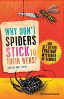 Why Don't Spiders Stick to Their Webs?: And Other Everyday Mysteries of Science 1851689001 Book Cover