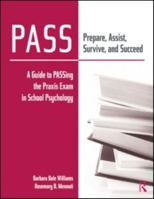 PASS: Prepare, Assist, Survive and Succeed: A Guide to PASSing the Praxis Exam in School Psychology 0415993474 Book Cover