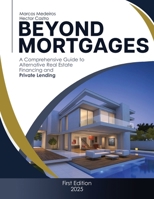 Beyond Mortgages: A Comprehensive Guide to Alternative Real Estate Financing and Private Lending B0FP1ZCHN6 Book Cover