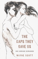 The Maps They Gave Us: One Marriage, Reimagined 1625571542 Book Cover