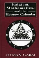 Judaism, Mathematics, and the Hebrew Calendar 0765761440 Book Cover