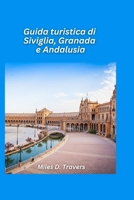 Guida turistica di Siviglia, Granada e Andalusia 2026: Scopri le meraviglie moresche, la cultura del flamenco e i villaggi baciati dal sole (Italian Edition) B0FSFB3VDB Book Cover