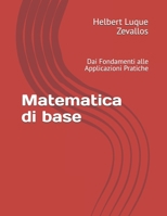 Matematica di base: Dai Fondamenti alle Applicazioni Pratiche (Laurea in Matematica) (Italian Edition) B0F1V5K4WW Book Cover