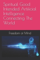 Good Intended Artificial Intelligence: Connecting The World 1692824279 Book Cover