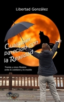 Cualquier Parecido con la Realidad: Treinta y Cinco Relatos entre lo Cotidiano y lo Insólito (Escritores Norte Sur) (Spanish Edition) 8412876164 Book Cover