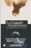 La Grande Separazione: Chi Rimarrà Indietro e Chi Evolverà: Gli Eventi che Trasformeranno il Mondo Entro il 2030: Transizione Dimensionale, Contatto ... della Coscienza Umana (Italian Edition) B0DVY3P9H3 Book Cover