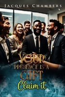 Your Presence is a Gift: Claim It 2568058285 Book Cover