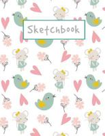 Sketchbook: Cute Bird And Mouse Sketchbook For Girls, 8.5" x 11", 110 Pages, Large Blank Unlined Sketchbook For Drawing, Sketching, Doodling, Journal Writing And Notes 1979743924 Book Cover