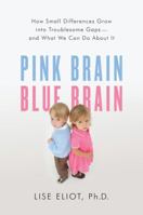 Pink Brain, Blue Brain: How Small Differences Grow into Troublesome Gaps--and What We Can Do About It