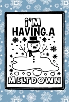 I'm Having A Meltdown: A funny winter Snowman themed notebook journal or composition book with a snowflake pattern that's perfect for adults, kids, teens, school students or teachers during the Christ 1704776813 Book Cover