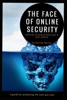 The Face of Online Security and Tips to Help Protect You and Your Family: A guide for protecting the ones you love. 1077696205 Book Cover