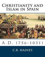 Christianity and Islam in Spain, A.D. 756-1031 1461186552 Book Cover