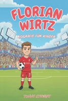FLORIAN WIRTZ BIOGRAFIE FÜR KINDER: Die Geschichte einer jungen Fußballlegende von Pulheim nach Anfield (German Edition) B0GNMC3WB8 Book Cover