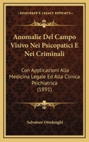 Anomalie del Campo Visivo Nei Psicopatici E Nei Criminali: Con Applicazioni Alla Medicina Legale Ed Alla Clinica Psichiatrica (Classic Reprint) 114116261X Book Cover