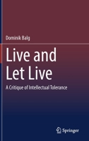 Live and Let Live: A Critique of Intellectual Tolerance 3662640392 Book Cover