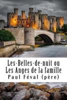 Les Belles-De-Nuit, Vol. 1: Ou, Les Anges de la Famille (Classic Reprint) 1546726896 Book Cover