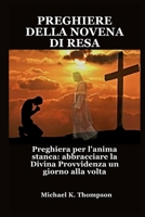 PREGHIERE DELLA NOVENA DI RESA: Preghiera per l'anima stanca: abbracciare la Divina Provvidenza un giorno alla volta (Italian Edition) B0F8C6V7WF Book Cover