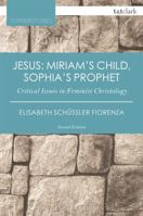 Jesus: Miriam's Child, Sophia's Prophet: Critical Issues in Feminist Christology 0826406718 Book Cover