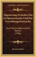 Abgrenzung Zwischen Der Zivilprozesssache Und Der Vorwaltungsstreitsache: Nach Kantonalbernischem Rechte (1906) 1160280800 Book Cover