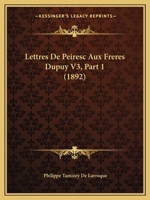 Lettres De Peiresc Aux Freres Dupuy V3, Part 1 1160180857 Book Cover