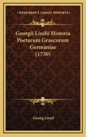 Georgii Lizelii Historia Poetarum Graecorum Germaniae (1730) 1166054578 Book Cover