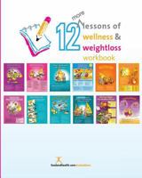 12 More Lessons of Wellness and Weight Loss Workbook 1499265492 Book Cover