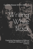 Writing While Black: Exploring Perceptions of African American Writing in the 21st Century B08VXP7RLN Book Cover