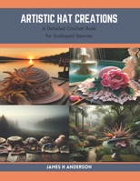 Artistic Hat Creations: A Detailed Crochet Book for Scalloped Beanies B0CRVP72T7 Book Cover
