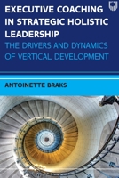 Executive Coaching in Strategic Holistic Leadership: The Drivers and Dynamics of Vertical Development 0335249116 Book Cover
