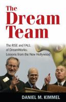 The Dream Team: The Rise and Fall of DreamWorks: Lessons from the New Hollywood 156663654X Book Cover