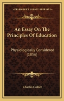 An Essay On The Principles Of Education: Physiologically Considered 1165307030 Book Cover