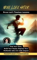 Move Like Water: Bruce Lee's Timeless Lessons to Find Your Flow, Build Your Power, Express Your Authentic Self, Live with Impact B0F794SMSX Book Cover