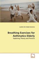 Breathing Exercises for Asthmatics Elderly: Exploring Theory and Practice 3639221702 Book Cover