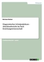 Diagnostisches Schulpraktikum - Abschlussbericht im Fach Erziehungswissenschaft 3640991915 Book Cover