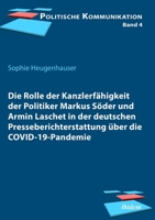 Die Rolle der Kanzlerfähigkeit der Politiker Markus Söder und Armin Laschet in der deutschen Presseberichterstattung über die COVID-19-Pandemie (Politische Kommunikation) 383821658X Book Cover