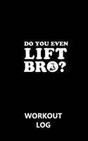 Workout Log Gym - 5 X 8 /A5 Sized Training and Gym Diary - Set Your Fitness Goals, Track 120 Workouts and Record Your Progress in Clear Detail : Do You Even Lift Bro 1650288964 Book Cover