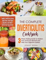 Diverticulitis Cookbook: The Ultimate 3-Phase Healing Guide to Awaken Your Good Gut Bacteria and Heal Your Digestive System. Simple and Delicious High and Low Fiber Recipes for Most Effective Recovery B0924CY4VQ Book Cover