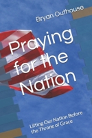 Praying for the Nation: Lifting Our Nation Before the Throne of Grace B0G338W6LB Book Cover